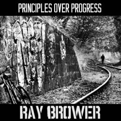 Ray Brower : Principles Over Progress